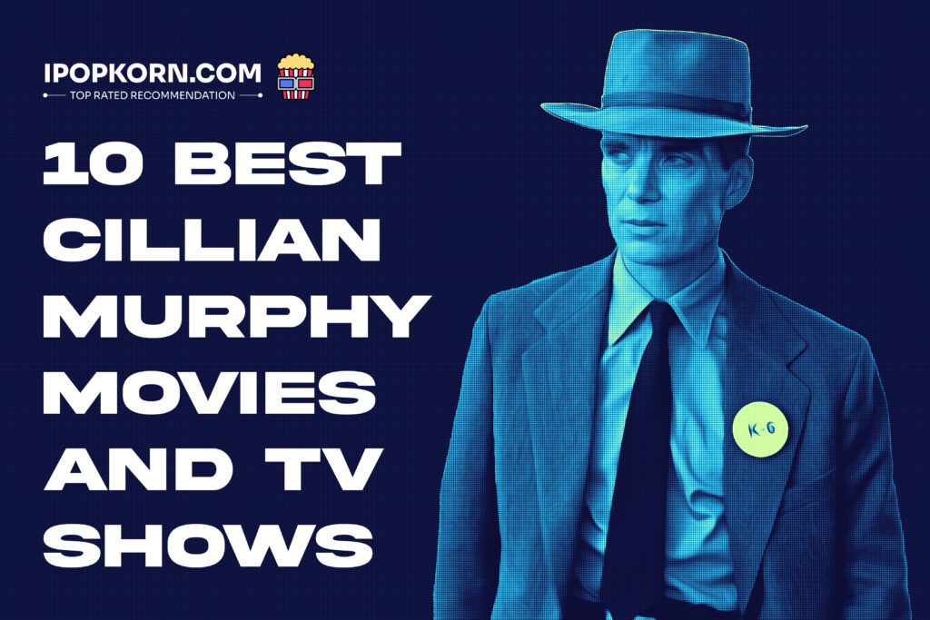10 Best Cillian Murphy Movies and TV Shows: A Journey Through Genre-Bending Brilliance